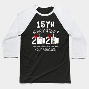 15th Birthday 2020 The Year When Shit Got Real Quarantined Baseball T-Shirt